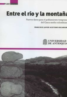 entre el río y la montaña. nuevos datos para el poblamiento temprano del cauca medio colombiano (ebook)-francisco javier aceituno bocanegra-9789585526358