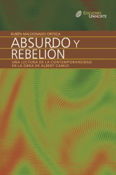 absurdo y rebelión. una lectura de la contemporaneidad en la obra de albert camus (ebook)-ruben maldonado ortega-9789587414158