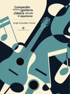 compendio tecnico de guitarra clasica aplicado al repertorio (ebook)-jorge gonzález correa-9789587593358