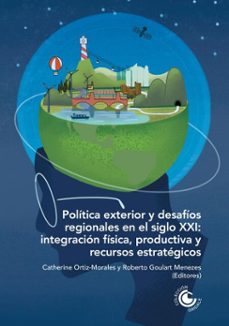 politica exterior y desafios regionales en el siglo xxi: integracion fisica, productiva y recursos estrategicos (ebook)-wanderley reis nascimento dos júnior-alina ribeiro-natália noschese fingermann-9789587605358