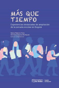 mas que tiempo. experiencias destacadas de ampliacion de la jornada escolar en bogota (ebook)-9789587749458