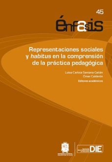 representaciones sociales y habitus en la comprensión de la práctica pedagógica (ebook)-luisa carlota santana gaitán-ómer calderón-9789587879858