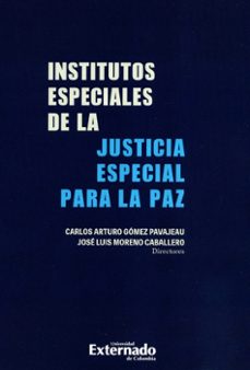 institutos especiales de la justicia especial para la paz (ebook)-carlos arturo gomez pavajeau-jose luis moreno caballero-9789587904758