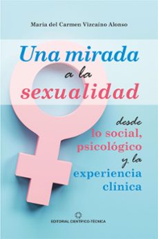 una mirada a la sexualidad desde lo social, psicológico y la experiencia clínica (ebook)-maría del carmen vizcaíno alonso-9789590512858