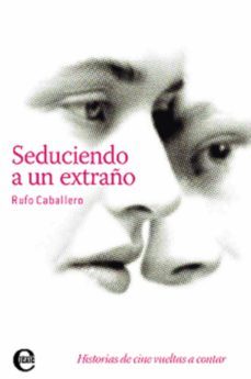 seduciendo a un extraño. historias de cine vueltas a contar (ebook)-rufo caballero-9789593042758