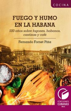 fuego y humo en la habana. 500 años sobre fogones, habanos, cantinas y cafe (ebook)-fernando fornet piña-9789593141758