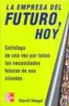 la empresa del futuro, hoy; satisfaga de una vez por todas las ne cesidades futuras de sus clientes-9789701034958
