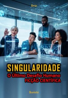 singularidade - o ultimo desafio humano (ebook)-carlos araujo carujo-9789851124158