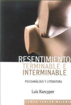 resentimiento terminable e interminable: psicoanalisis y literatu ra-9789870008958