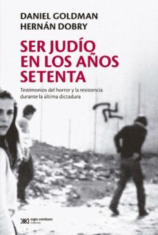 ser judio en los años setenta: testimonios del horror y la resistencia durante la ultima dictadura (ebook)-daniel goldman-hernan dobry-9789876294058