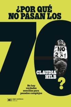 ¿por que no pasan los 70?: no hay verdades sencillas para pasados complejos (ebook)-claudia hilb-9789876298858