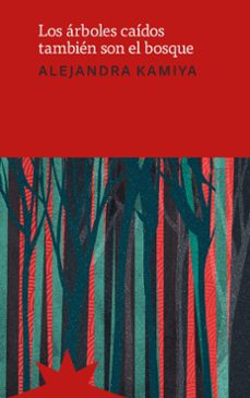 los árboles caídos también son el bosque (ebook)-alejandra kamiya-9789877123258