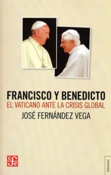 francisco y benedicto: el vaticano ante la crisis global-9789877191158