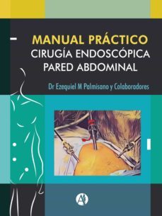manual practico de cirugia endoscopica de la pared abdominal (ebook)-ezequiel mariano palmisano-9789878710358