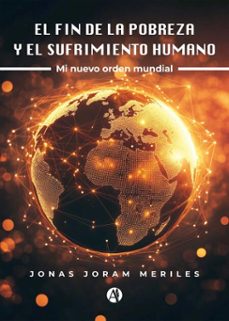 el fin de la pobreza y el sufrimiento humano (ebook)-jonas joram meriles-9789878761558