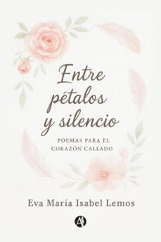 entre petalos y silencio (ebook)-eva maría isabel lemos-9789878767758