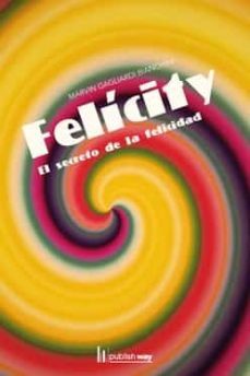 felicity, el secreto de la felicidad-marvin gagliardi bianchini-9789895296958
