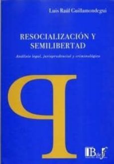 resocializacion y semilibertad analisis legal, jurisprudencial y criminologico-luis raul guillamondegui-9789974676558