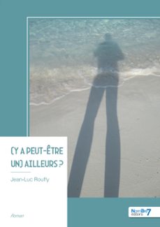 (y a peut-etre un) ailleurs ? (ebook)-jean-luc rouffy-9791042716158