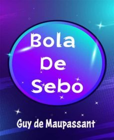 bola de sebo - (anotado) (ebook)-guy de maupassant-9791220239158