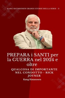 prepara i santi per la guerra nel 2024 e oltre :  qualcosa di importante nel condotto - rick joyner (ebook)-9791223011058