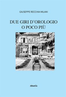 due giri d'orologio o poco più (ebook)-giuseppe recchia milani-9791223623558