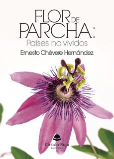 flor de parcha: paises no vividos-ernesto chevere hernandez-9791370089658