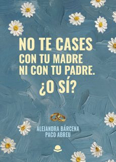 no te cases con tu madre ni con tu padre. ¿o si?-alejandra barcena-paco abreu-9791370351458