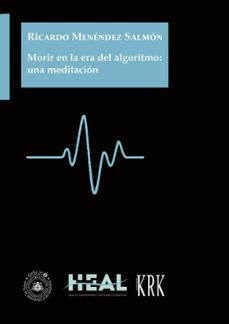 morir en la era del algoritmo: una meditacion-ricardo menendez salmon-9791387540258