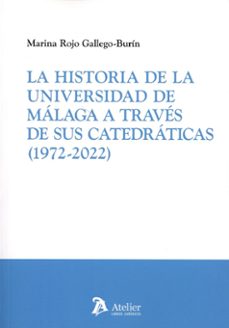 historia de la universidad de malaga a traves de sus catedraticas (1972 - 2022)-marina rojo gallego burin-9791387543358
