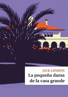 la pequeña dama de la casa grande-jack london-9791387991258
