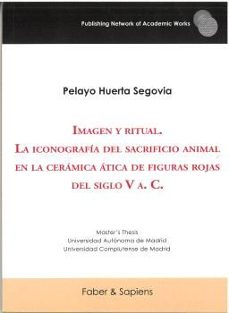 imagen y ritual. la iconografia del sacrificio animal en la ceram ica atica de figuras rojas del siglo v a. c.-pelayo huerta segovia-9791399074758