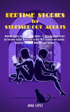 bedtime stories for adults: 32 relaxing sleep stories for everyday guided meditation to help with insomnia and anxiety. declutter your mind with self-affirmations. (ebook)-anna lopez-9798201554958