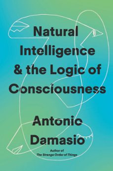 natural intelligence &amp; the logic of consciousness (ebook)-antonio damasio-9798217207558
