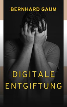 digitale entgiftung-bernhard gaum-9798223877158