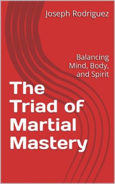 the triad of martial mastery (ebook)-joseph rodriguez-9798227426758