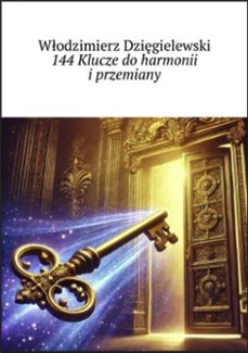 144 klucze do harmonii i przemiany (ebook)-włodzimierz dzięgielewski-9798230043058