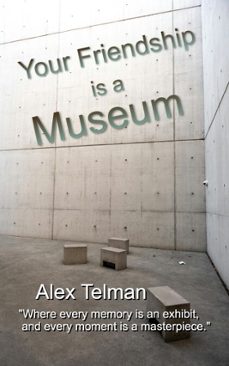 your friendship is a museum-alex telman-9798230771258