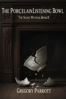 the porcelain listening bowl (ebook)-gregory parrott-9798232055158