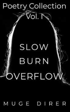 slow burn overflow: poetry collection vol. i (ebook)-muge direr-9798232158958