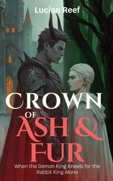 crown of ash &amp; fur: when the demon king kneels for the rabbit king alone (ebook)-lucian reef-9798233204258