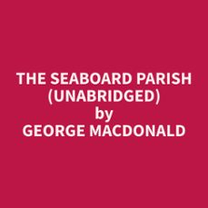 the seaboard parish (unabridged) (audiolibro)-george macdonald-9798330026258