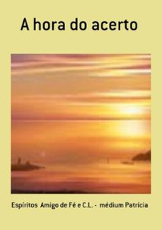 a hora do acerto (ebook)-espíritos amigo fé c.l. - médium de e patrícia-3410001436468