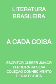a cada coisa (ebook)-escritor cleber junior ferreira silva coleção conhecimento bom da e estuda-3410005585568