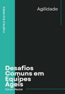desafios comuns em equipes ageis (ebook)-alexandre claudino-3410006271668