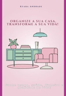 organize a sua casa, transforme a sua vida! (ebook)-kyara andrade-3410007189368