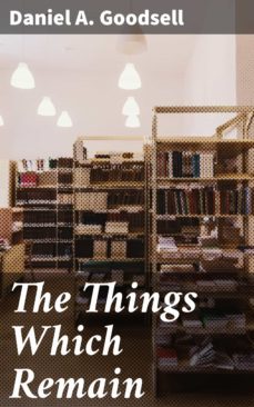 the things which remain (ebook)-daniel a. goodsell-4057664569868