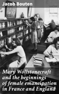 mary wollstonecraft and the beginnings of female emancipation in france and england (ebook)-jacob bouten-4057664588968