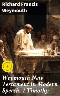 weymouth new testament in modern speech, 1 timothy (ebook)-richard francis weymouth-4064066090968