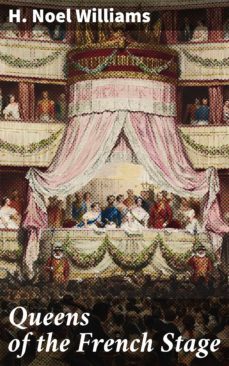 queens of the french stage (ebook)-h. noel williams-4064066188368